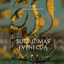 Sugrįžimas į Veneciją – literatūriniais siūlais išaustas istorijos gobelenas