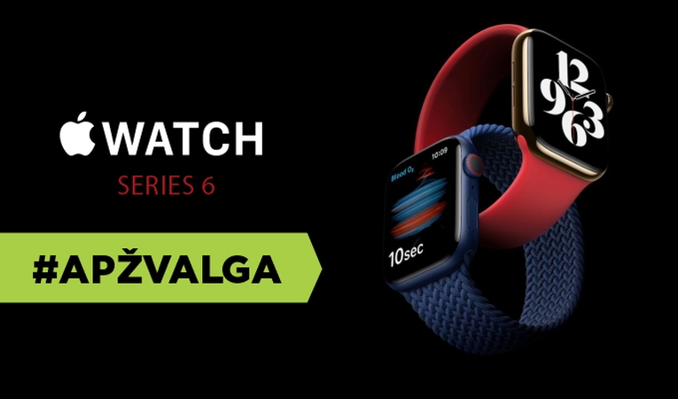 „Apple Watch Series 6“ – beveik idealus išmanusis laikrodis? (apžvalga)